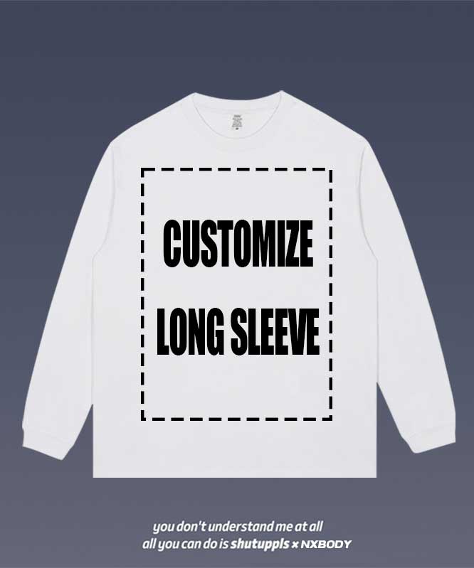 SHUTUPPLS CUSTOMIZED LONG SLEEVE