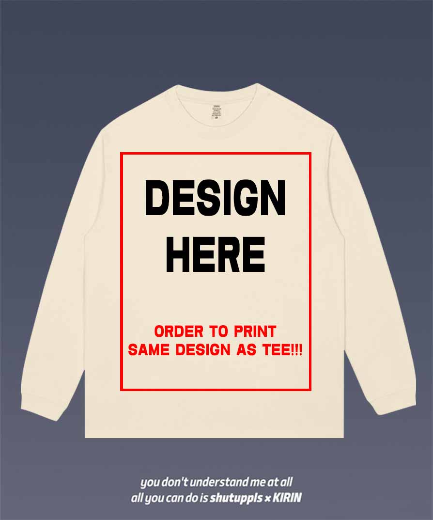 ORDER TO PRINT SAME DESIGN AS TEE ON LONG SLEEVES