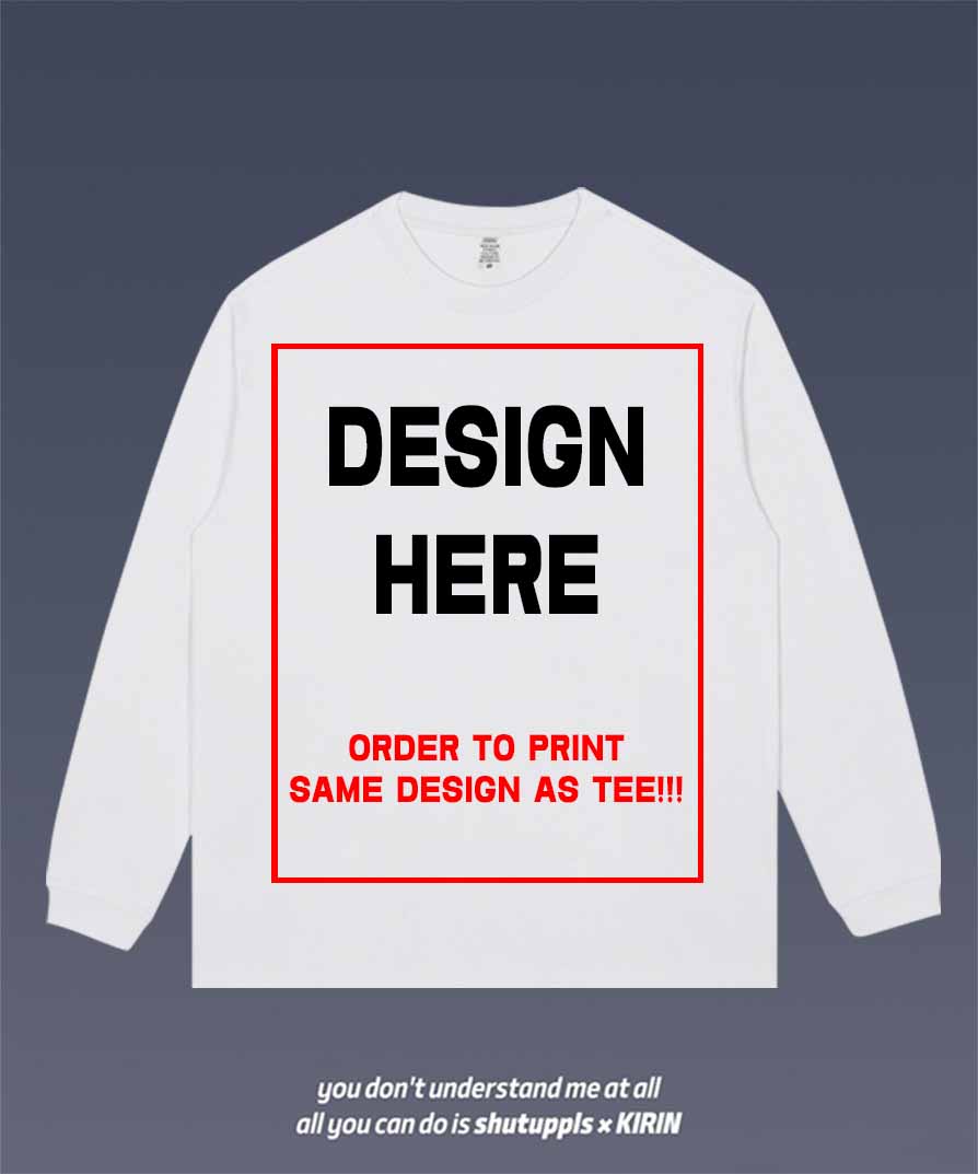 ORDER TO PRINT SAME DESIGN AS TEE ON LONG SLEEVES