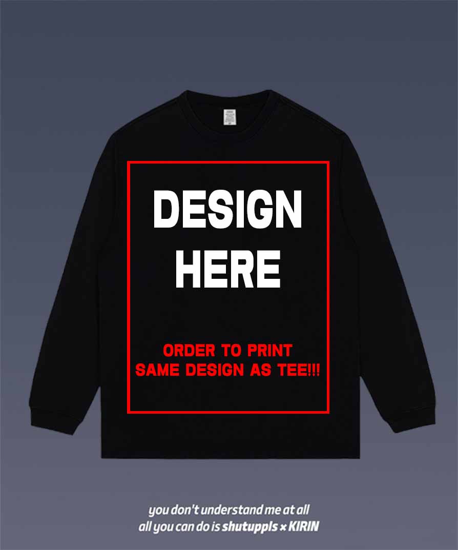 ORDER TO PRINT SAME DESIGN AS TEE ON LONG SLEEVES