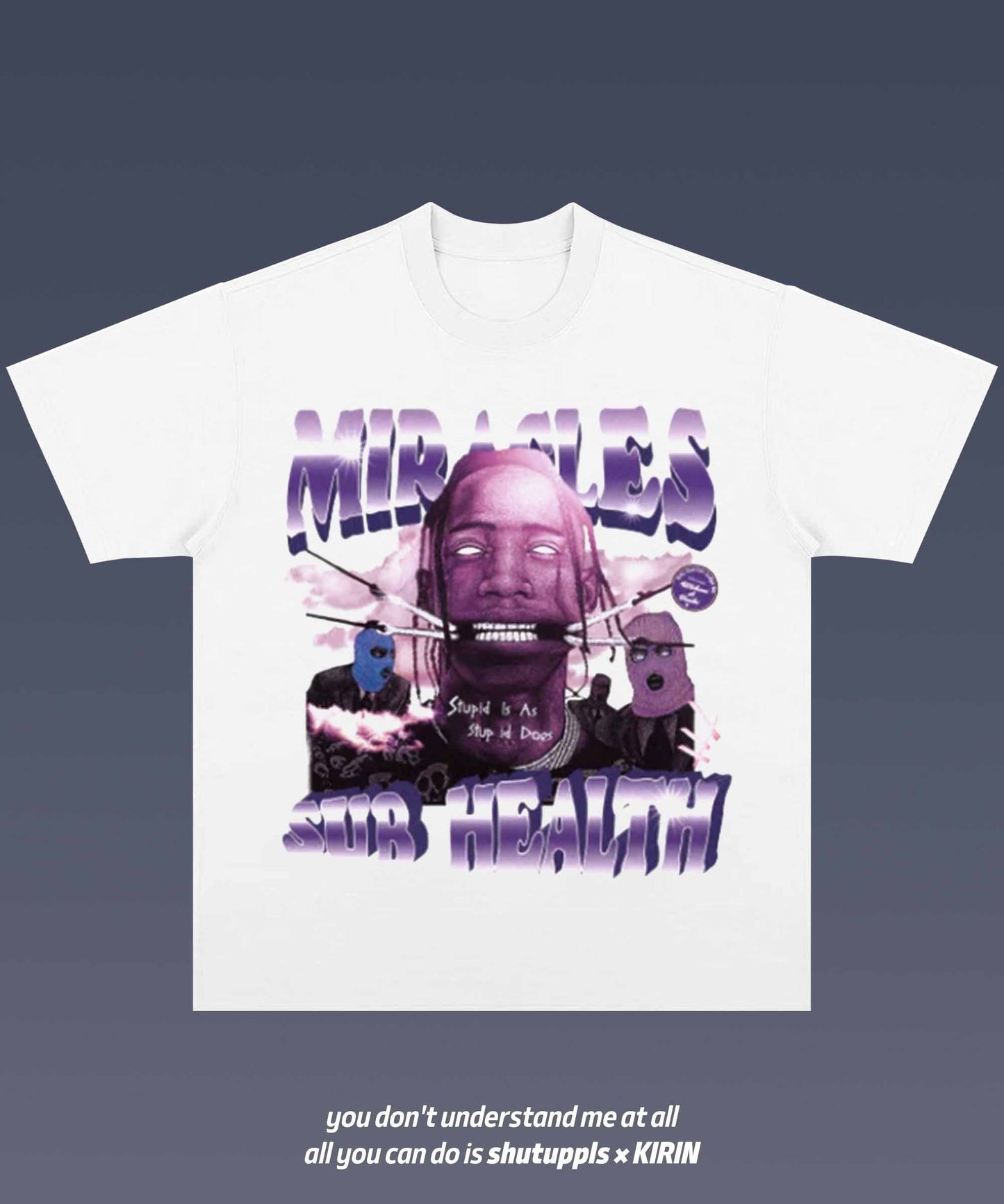 SHUTUPPLS  MIRASLES/STUPID IS AS STUPID DOES