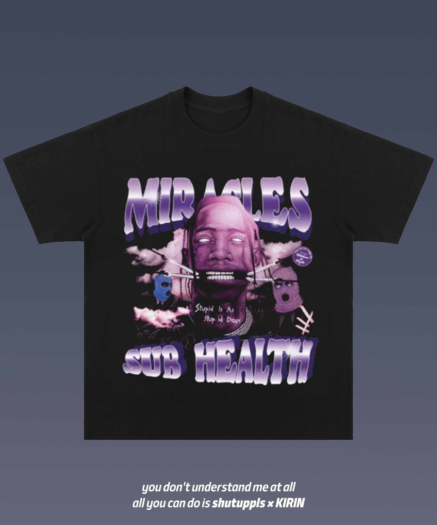 SHUTUPPLS  MIRASLES/STUPID IS AS STUPID DOES