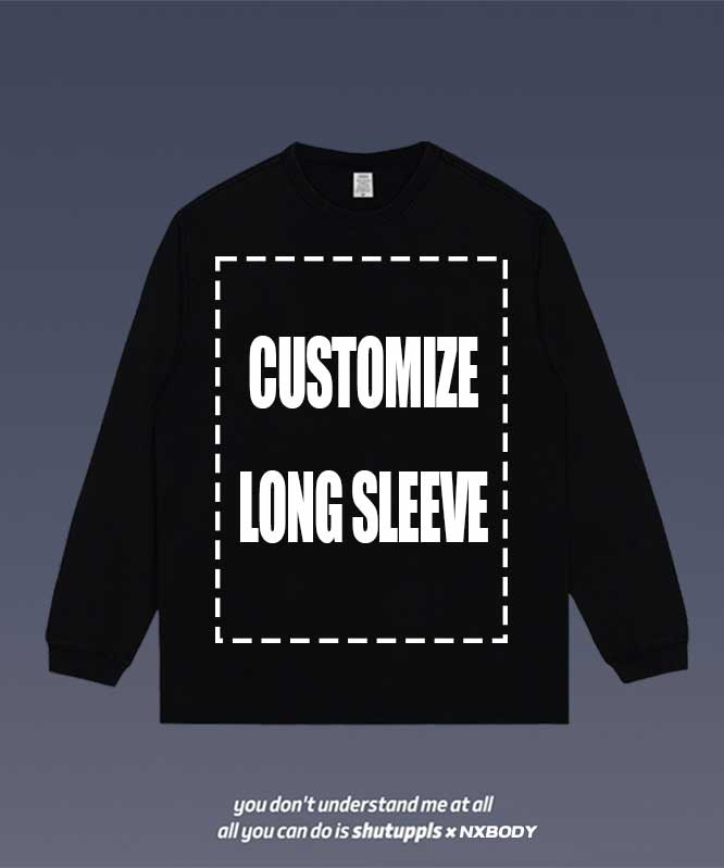 SHUTUPPLS CUSTOMIZED LONG SLEEVE