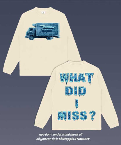 WHAT DID I MISS LONG SLEEVES 1.0