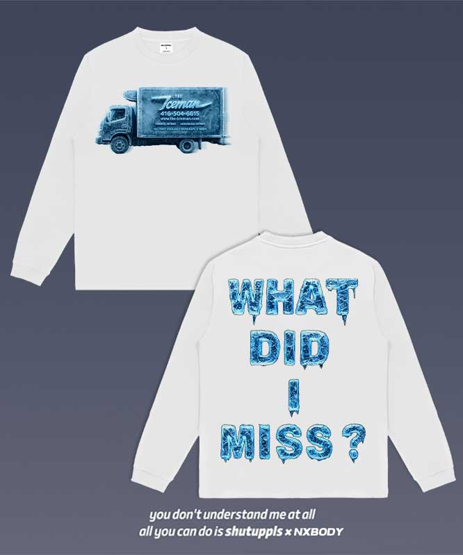 WHAT DID I MISS LONG SLEEVES 1.0