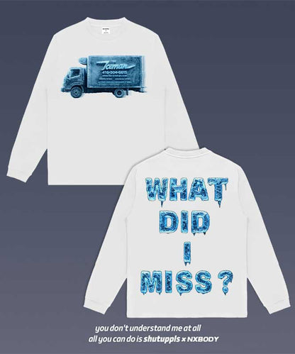 WHAT DID I MISS LONG SLEEVES 1.0